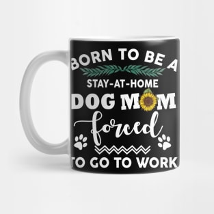 Born to be a stay at home dog mom Mug